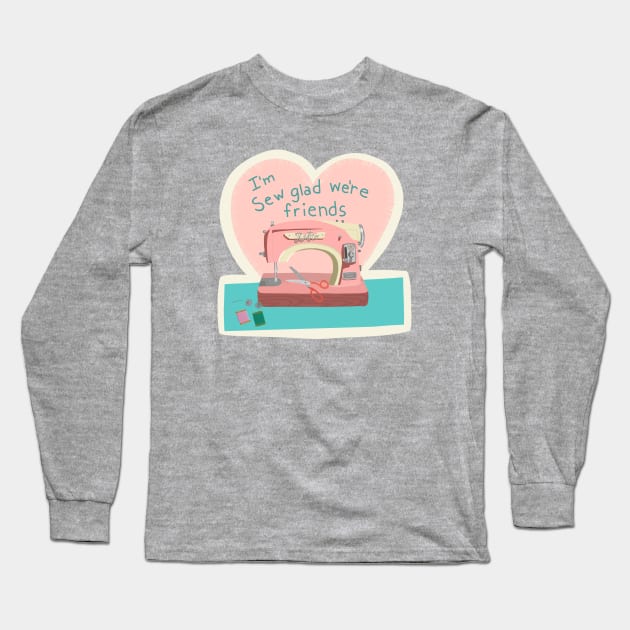 I’m sew glad we’re friends Long Sleeve T-Shirt by jenblove